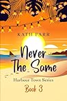 Never The Same: An emotional, over 40's, inter-racial, reverse age-gap, small-town, slow-burn romance (Harbour Town)