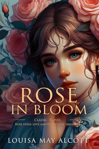 Rose in Bloom: Complete with Classic illustrations and Annotation