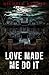Love Made Me Do It (A Novella) (The Lancaster Asylum Series)