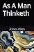 As A Man Thinketh