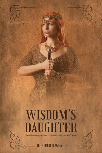 Wisdom's Daughter: The Life and Love Story of She-Who-Must-be-Obeyed