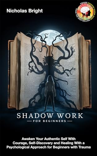 Shadow Work for Beginners: Awaken Your Authentic Self With Courage, Self-Discovery and Healing With a Psychological Approach for Beginners with Trauma (Kindle Edition)