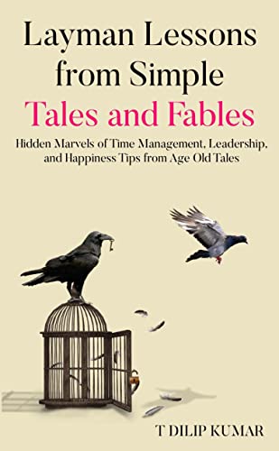 Layman Lessons from Simple Tales and Fables: Hidden Marvels of Time Management, Leadership, and Happiness Tips from Age Old Tales