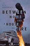 Between Home and a House on Fire