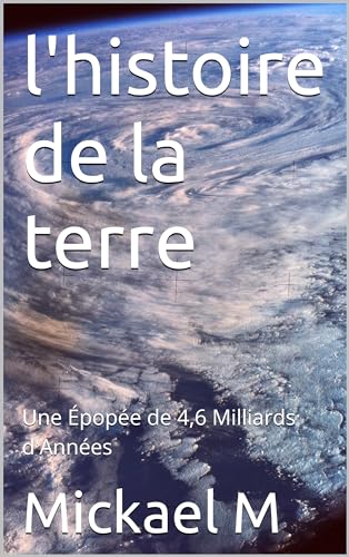l'histoire de la terre: Une Épopée de 4,6 Milliards d'Années (French Edition)