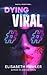 Dying to Go Viral by Elisabeth  Maria Fowler