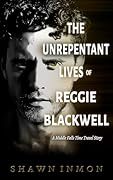 The Unrepentant Lives of Reggie Blackwell