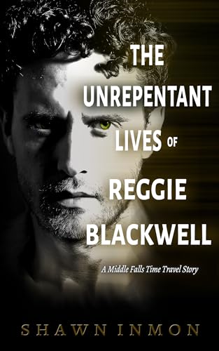 The Unrepentant Lives of Reggie Blackwell (Middle Falls Time Travel #21)