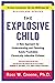 The Explosive Child: A New Approach For Understanding And Parenting Easily Frustrated, Chronically Inflexible Children