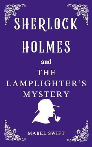 Sherlock Holmes and The Lamplighter's Mystery (Sherlock Holmes Mysteries Book 5)
