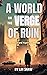 A World on the Verge of Ruin by Lin Shaw