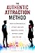 The Authentic Attraction Method: How To Strategically Attract And Date Beautiful Women Without Losing Who You Are (How to Talk to Women)