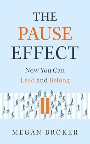 The Pause Effect: Now You Can Lead and Belong