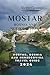 MOSTAR, BOSNIA AND HERZEGOVINA TRAVEL GUIDE 2024: Coffee, Cobblestones, Beyond the Bridge, Bosnia's Crown Jewel, Unveiling the Heart of Herzegovina