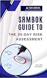 SRMBOK Guide To The 30-Day Risk Assessment (SRMBOK Guides)