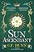 Sun Ascendant: An intense and compelling mix of love, war, and politics during the Wars of the Roses.