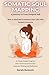 Somatic Soul Mapping: A Journey to Your Deepest Self: How to Heal and Transform Your Life with Somatic Practices