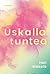 Uskalla tuntea