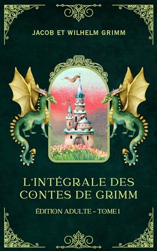 L'intégrale des Contes de Grimm - Édition Adulte (Traduit): Tome 1 (French Edition)