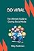 Go Viral: The Ultimate Guid...