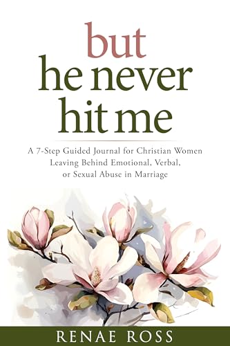 but he never hit me: A 7-Step Guided Journal for Christian Women Leaving Behind Emotional, Verbal, or Sexual Abuse in Marriage (Kindle Edition)