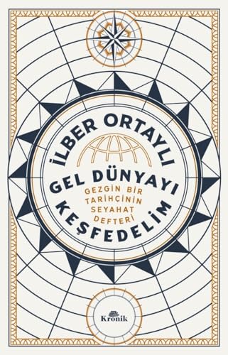 Gel Dünyayı Keşfedelim - Gezgin Bir Tarihçinin Seyahat Defteri (Paperback)