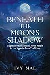 Beneath the Moon's Shadow by Ivy Mae