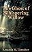 The Ghost of Whispering Willow