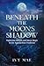 Beneath the Moon's Shadow by Ivy Mae