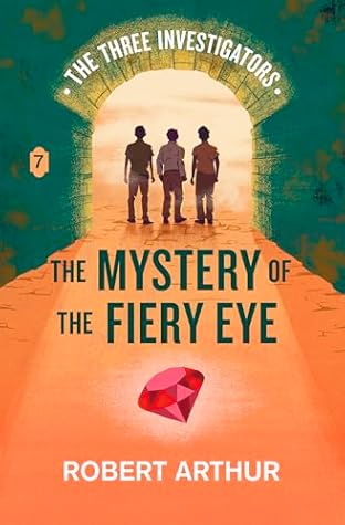 The Mystery of the Fiery Eye (Classic Three Investigators, #7)