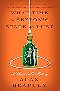 What Time the Sexton&#x27;s Spade Doth Rust (Flavia de Luce, #11) 