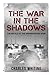 The War in the Shadows: The Battle of the Spymasters in WWII (The Secret War)