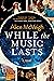 While the Music Lasts by Alice McVeigh
