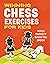 Winning Chess Exercises for Kids: Practice Moves, Tactics, and Strategies to Outsmart Your Opponent