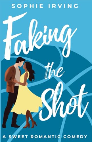 Faking The Shot: An Older Brother's Best friend Sweet Romcom (Love Always)