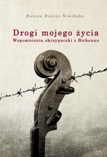 Drogi mojego życia. Wspomnienia skrzypaczki z Birkenau (Hardcover)