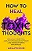 How to Heal Toxic Thoughts:...
