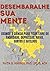 DESEMBARALHE SUA MENTE: Usando a Ciência para ficar livre da Ansiedade, Depressão, Raiva, Surtos e Gatilhos. (Portuguese Edition)
