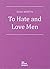 To Hate and Love Men by Gina  Martin