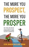 The More You Prospect, The More You Prosper: 88 Tips to Help You Improve Your Prospecting Sales Success