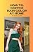 How to: COPPER HAIR COLOR A...