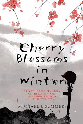 Cherry Blossoms in Winter: A Riveting Soldier's Story of the Korean War, Friendship, and Love in Post-War Japan (Kindle Edition)