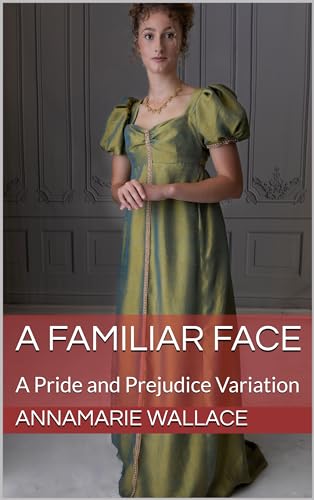 A Familiar Face: A Pride and Prejudice Variation (Kindle Edition)