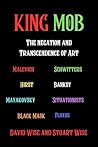 King Mob: The Negation and Transcendence of Art: Malevich, Schwitters, Hirst, Banksy, Mayakovsky, Situationists, Tatlin, Fluxus, Black Mask (WiseEbooks Book 3)