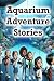 Aquarium Adventure Stories