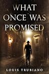 What Once Was Promised by Louis Trubiano