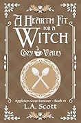 A Hearth Fit For A Witch: Appleton Cozy Fantasy - Book #1 (Cozy Vales)