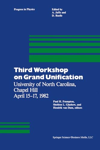 Third Workshop on Grand Unification: University of North Carolina, Chapel Hill April 15–17, 1982 (Progress in Mathematical Physics Book 6)