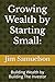 Growing Wealth by Starting Small by Jim Samuelson