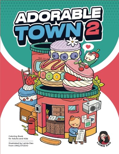 Adorable Town 2: Coloring Book for Adults & Teens: Featuring More Cute Designs of Little Creatures and Buildings from Lainie Dao's Adorable Town for ... & Relaxation (The Adorable Town Series)